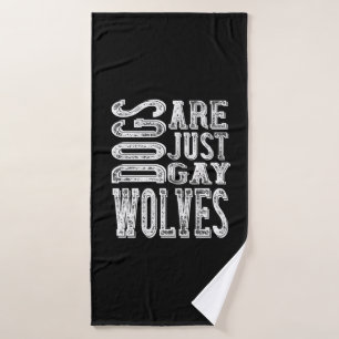 Dogs - Dogs Are Just Gay Wolves Bath Towel