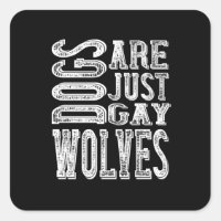Dogs - Dogs Are Just Gay Wolves