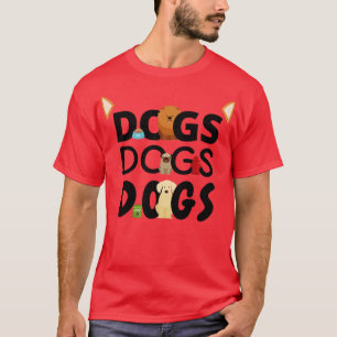 Dogs Dogs Dogs Pet Wagging Tail Puppy Gift (4) T-Shirt
