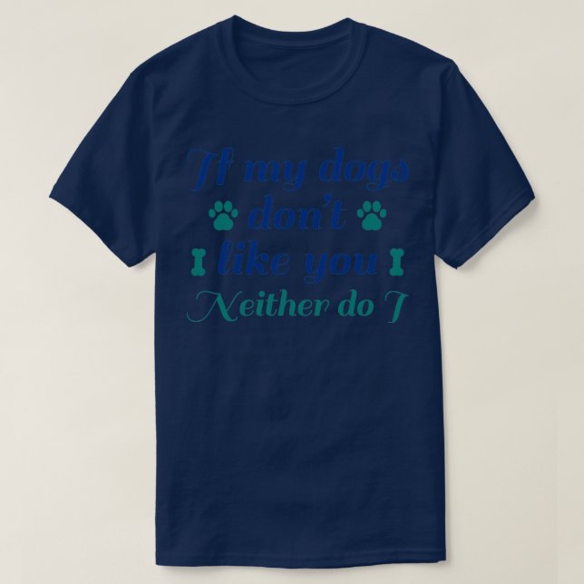 Dogs Dont Like You2 T-Shirt (Design Front)
