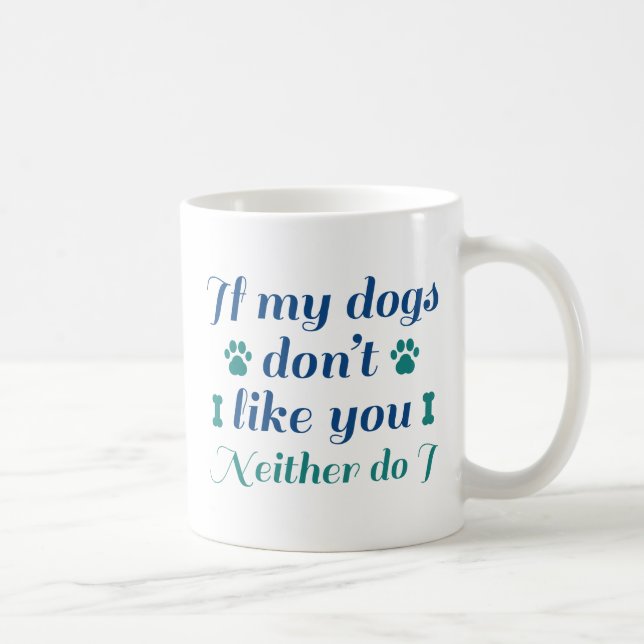Dogs Don't Like You Coffee Mug (Right)