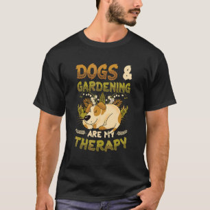 Dogs & Gardening Are My Therapy Gardener T-Shirt