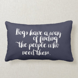 Dogs Have a Way of Finding the People - pillow