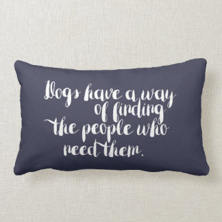 Dogs Have a Way of Finding the People - pillow