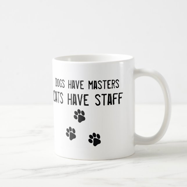 Dogs have masters cats have staff white Mug (Right)
