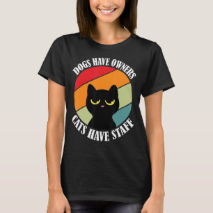 Dogs have owners cats have staff  cat meme T-Shirt