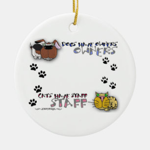Dogs Have Owners Cats Have Staff Ceramic Ornament