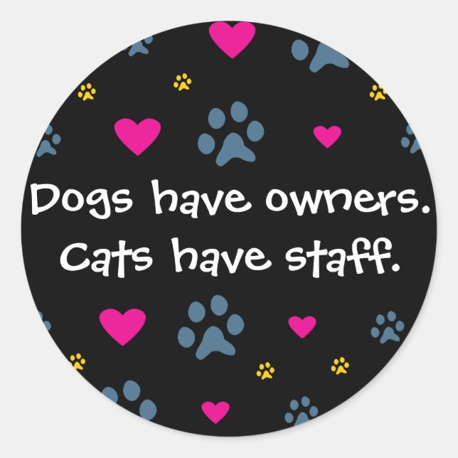 Dogs Have Owners-Cats Have Staff Classic Round Sticker (Front)