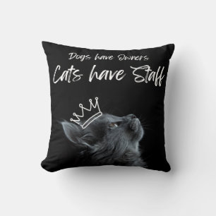 Dogs have Owners, Cats Have Staff Throw Pillow
