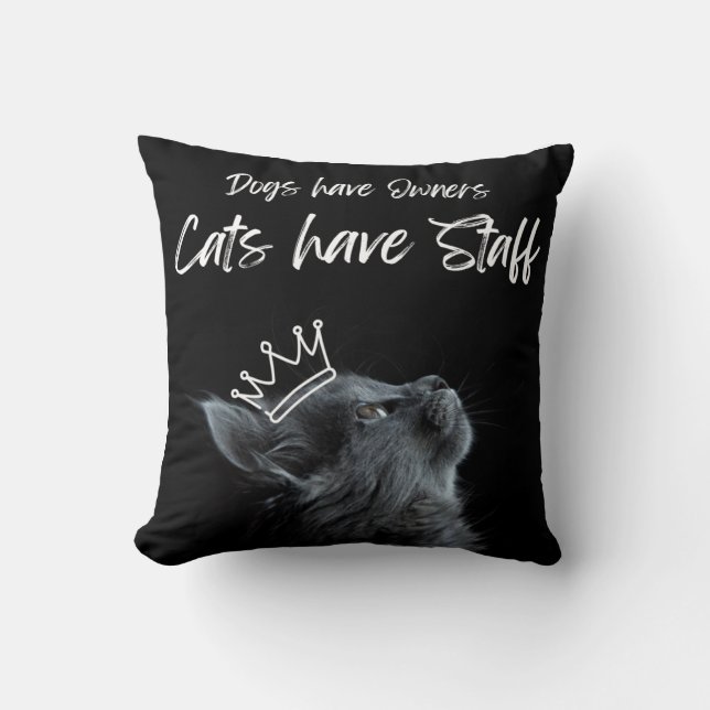 Dogs have Owners, Cats Have Staff Throw Pillow (Front)