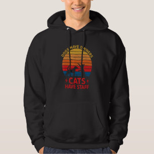 Dogs Have Owners Cats Quote Cats Cool Dogs 1 Hoodie