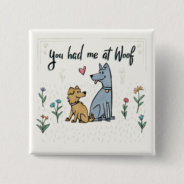 Dogs in the Garden III | You Had Me At Woof 2 Inch Square Button (Front)