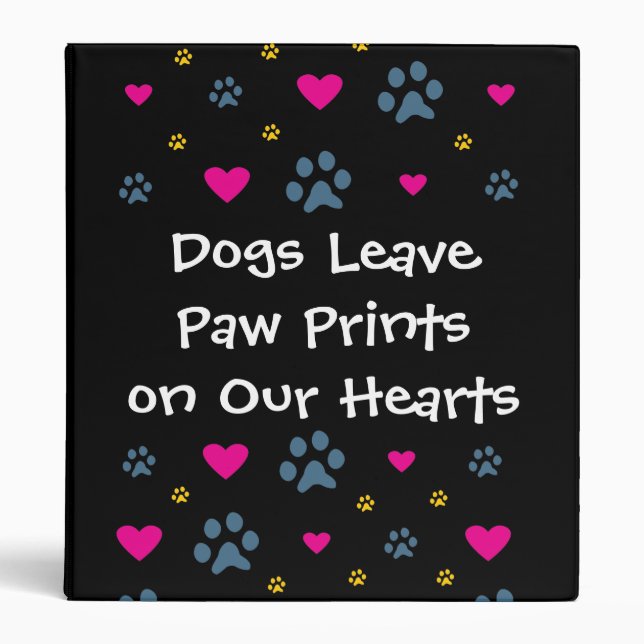 Dogs Leave Paw Prints on Our Hearts Binder (Front)