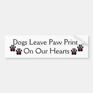 Dogs Leave Paw Prints on our Hearts Bumper Sticker