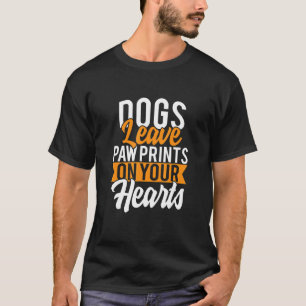 Dogs Leave Pawprints In Your Heart T-Shirt