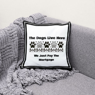 Dogs Live Here We Just Pay The Mortgage Throw Pillow