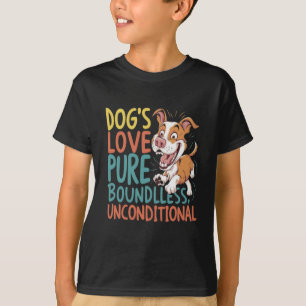 Dog's Love Pure Boundless Unconditional T-Shirt