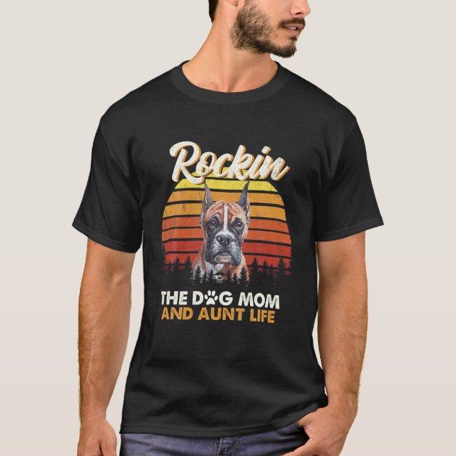 Dogs Lover - Rockin The Boxer Mom And Aunt Life T-Shirt (Front)