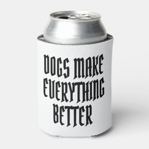 Dogs make everything better. can cooler