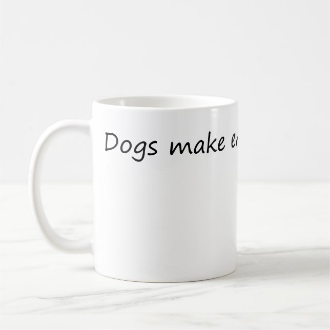 Dogs Make Everything Better – Funny Dog Lover Coffee Mug (Left)