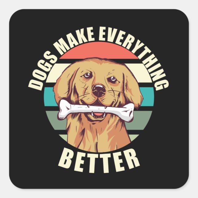 Dogs make Everything Better Retro Square Sticker (Front)