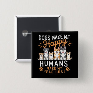 Dogs Make Me Happy Dog Lover Dog Owner Dog Mom Dad 2 Inch Square Button