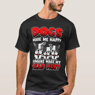 Dogs Make Me Happy Human Make My Head Hurt Dog T-Shirt