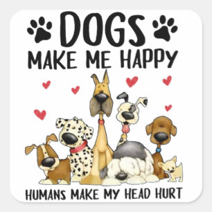 Dogs Make Me Happy Humans Make My Head Hurt Cute D Square Sticker