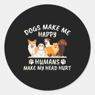 Dogs Make Me Happy Humans Make My Head Hurt Funny Classic Round Sticker