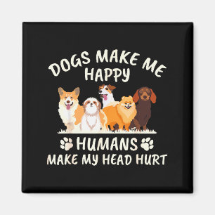 Dogs Make Me Happy Humans Make My Head Hurt Funny Magnet