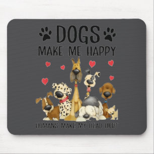 Dogs Make Me Happy Humans Make My Head Hurt Funny Mouse Pad