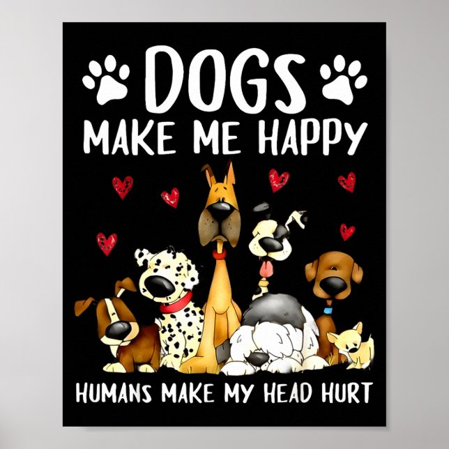 Dogs Make Me Happy Humans Make My Head Hurt Funny  Poster (Front)