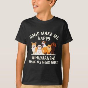 Dogs Make Me Happy Humans Make My Head Hurt Funny  T-Shirt