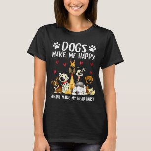 Dogs Make Me Happy Humans Make My Head Hurt Funny  T-Shirt