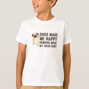 Dogs Make Me Happy Humans Make My Head Hurt Mops T-Shirt