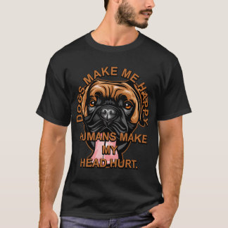 Dogs make me happy humans make my head hurt, pug l T-Shirt