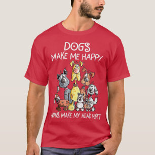 Dogs Make Me Happy, Humans Make My Head Hurt  T-Shirt