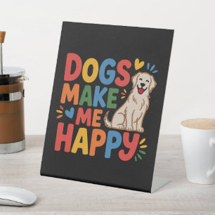 Dogs Make Me Happy Pet Love Inspirational Quote Pedestal Sign