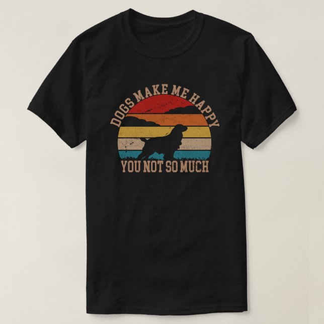 Dogs Make Me Happy You Not So Much dog lover T-Shirt (Design Front)