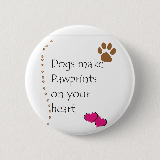 Dogs make pawprints on your heart 2 inch round button (Front)