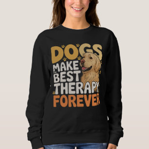 Dogs Make the Best Therapy Forever Funny Dog Lover Sweatshirt