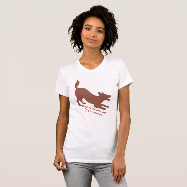Dogs never bite me, Just humans T-Shirt (Front Full)