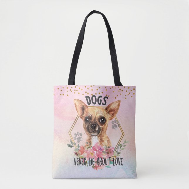 Dogs Never Lie About Love Chihuahua  Tote Bag (Front)