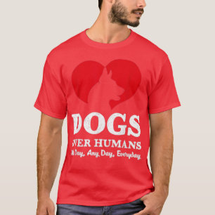Dogs Over Humans Funny Sayings Gift For Dog Lover T-Shirt
