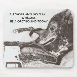 DOG'S RULE, ALL WORK AND NO PLAY...... MOUSE PAD