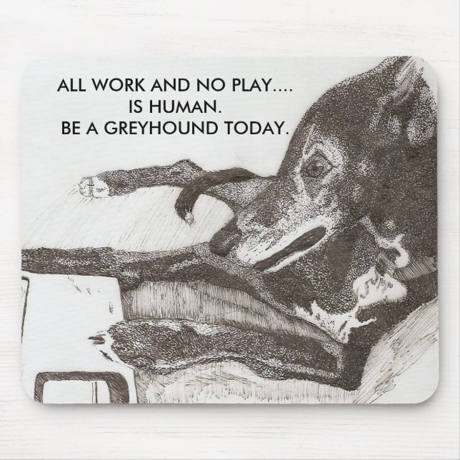 DOG'S RULE, ALL WORK AND NO PLAY...... MOUSE PAD (Front)