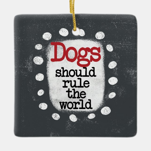 Dogs Should Rule The World Ornament (Front)