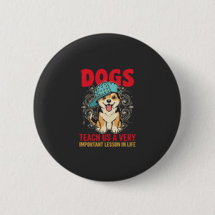 Dogs Teach Us a Very Important Lesson Vintage 2 Inch Round Button
