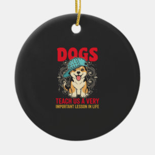 Dogs Teach Us a Very Important Lesson Vintage Ceramic Ornament