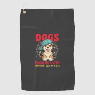 Dogs Teach Us a Very Important Lesson Vintage Golf Towel